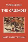 Stories from the Crusades (Yesterday's Classics) By Janet Harvey Kelman, L. D. Luard (Illustrator) Cover Image