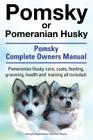 Pomsky or Pomeranian Husky. the Ultimate Pomsky Dog Manual. Pomeranian Husky Care, Costs, Feeding, Grooming, Health and Training All Included. By George Hoppendale, Asia Moore Cover Image