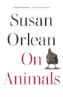On Animals By Susan Orlean Cover Image