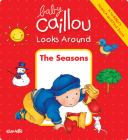 Baby Caillou Looks Around (a Toddler's Search and Find Book): The Seasons Cover Image