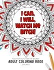 I Can, I Will Watch me Bitch! - Motivation Swear Words - Adult Coloring Book - Volume 1: Mandalas combines zendoodles, tribal patterns with curse word By Ashley's Relaxing Adult Coloring Book Cover Image