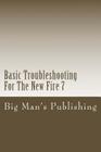 Basic Troubleshooting For The New Fire 7: Troubleshooting For The New Fire 7 By Wesley Clifton Cover Image