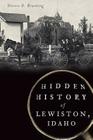 Hidden History of Lewiston, Idaho By Steven D. Branting Cover Image