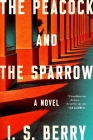 The Peacock and the Sparrow: A Novel By I.S. Berry Cover Image