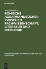 Römische Agrarhandbücher Zwischen Fachwissenschaft, Literatur Und Ideologie (Untersuchungen Zur Antiken Literatur Und Geschichte #88) Cover Image