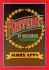 Breweries of Wisconsin By Jerry Apps Cover Image