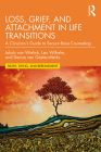 Loss, Grief, and Attachment in Life Transitions: A Clinician's Guide to Secure Base Counseling By Jakob Van Wielink, Leo Wilhelm, Denise Van Geelen-Merks Cover Image