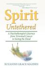 Spirit Untethered: A Psychotherapist's Journey from Terminal Cancer to Seeing the Dead By Suzanne Grace Maiden Cover Image