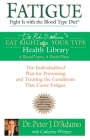 Fatigue: Fight It with the Blood Type Diet: The Individualized Plan for Preventing and Treating the Conditions That Cause Fatigue (Eat Right 4 Your Type) Cover Image