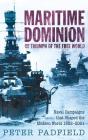 Maritime Dominion: Naval Campaigns that Shaped the Modern World By Peter Padfield Cover Image