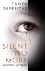 Silent No More: My Story, My Truth By Venus Chandler (Introduction by), Tanya Denise, Tanya DeFreitas Cover Image