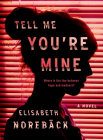 Tell Me You're Mine By Elisabeth Norebäck Cover Image