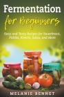 Fermentation for Beginners: Easy and Tasty Recipes for Sauerkraut, Pickles, Kimchi, Salsa, and More Cover Image