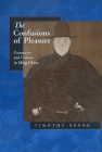 The Confusions of Pleasure: Commerce and Culture in Ming China By Timothy Brook Cover Image