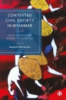 Contested Civil Society in Myanmar: Local Change and Global Recognition Cover Image