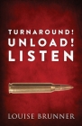 Turn Around! Unload! Listen By Louise Brunner Cover Image