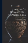 Album Of Ornamental Granitic Tiles By Threlkeld Granite Co Ltd (Keswick (Created by) Cover Image