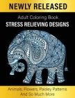 Adult Coloring Book: Unique Designs Coloring Gift Book Stress Relieving Designs Animals, Flowers, Paisley Patterns And So Much More Cover Image