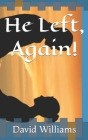 He Left, Again! By Adele Benny (Editor), David Don Williams Cover Image