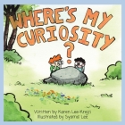 Where's My Curiosity? By Karen Lee-Krejci, Syama Lee (Illustrator), Taria Camerino (Prepared by) Cover Image