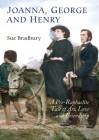 Joanna, George and Henry: A Pre-Raphaelite Tale of Art, Love and Friendship By Sue Bradbury Cover Image