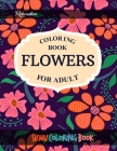Flowers Coloring Book: An Adult Coloring Book With Featuring Beautiful Flowers and Floral Designs Fun, Easy, And Relaxing Coloring Pages (flo By Sumu Coloring Book Cover Image