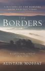 The Borders: A History of the Borders from Earliest Times By Alistair Moffat Cover Image