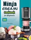 Ninja CREAMI Cookbook for Beginners: 365-Day Refreshing Recipes, Make Homemade Tasty Ice Cream Mix-Ins, Sorbets, Smoothies, Milkshakes, and More. Cover Image