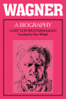 Wagner: A Biography By Curt Von Westernhagen, Mary Whittall (Translator) Cover Image