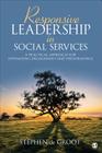 Responsive Leadership in Social Services: A Practical Approach for Optimizing Engagement and Performance By Stephen de Groot Cover Image