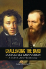 Challenging the Bard: Dostoevsky and Pushkin, a Study of Literary Relationship (Publications of the Wisconsin Center for Pushkin Studies) Cover Image