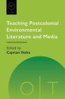 Teaching Postcolonial Environmental Literature and Media (Options for Teaching #56) By Cajetan Nwabueze Iheka (Editor) Cover Image