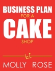 Business Plan For A Cake Shop By Molly Elodie Rose Cover Image
