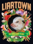 Liartown: The First Four Years 2013-2017 By Sean Tejaratchi Cover Image