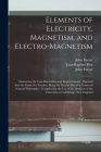 Elements of Electricity, Magnetism, and Electro-magnetism: Embracing the Late Discoveries and Improvements: Digested Into the Form of a Treatise, Bein By John 1779-1853 Farrar, Jean-Baptiste 1774-1862 Précis Biot (Created by), John 1779-1853 Course of Na Farrar (Created by) Cover Image