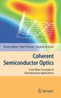 Coherent Semiconductor Optics: From Basic Concepts to Nanostructure Applications By Torsten Meier, Peter Thomas, Stephan W. Koch Cover Image