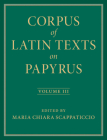 Corpus of Latin Texts on Papyrus: Volume 3, Part III Cover Image