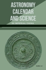 Astronomy, Calendar, and Science in Imperial China By Kang Lu Cover Image