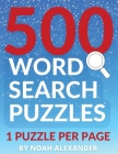 500 Word Search Puzzles: 1 Puzzle Per Page By Noah Alexander Cover Image