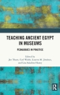 Teaching Ancient Egypt in Museums: Pedagogies in Practice By Jen Thum (Editor), Carl Walsh (Editor), Lissette M. Jiménez (Editor) Cover Image