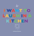 I Want to Laugh in a Kitchen By Maureen Bannister, Lida Caudle (Illustrator), Courtney Thomas (Illustrator) Cover Image