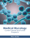 Medical Mycology: Current Trends and Future Prospects By Perry Jacobs (Editor) Cover Image