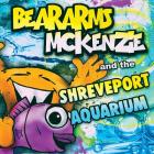 Beararms Mckenzie and the Shreveport Aquarium By Katie Baten, Will Baten (Illustrator) Cover Image