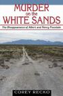 Murder on the White Sands: The Disappearance of Albert and Henry Fountain (A.C. Greene Series #5) By Corey Recko Cover Image