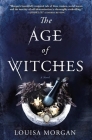 The Age of Witches: A Novel By Louisa Morgan Cover Image