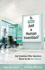 Is God Just a Human Invention?: And Seventeen Other Questions Raised by the New Atheists By Sean McDowell, Jonathan Morrow Cover Image