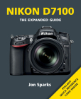 Nikon D7100 (Expanded Guides) By Jon Sparks Cover Image
