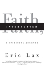 Faith, Interrupted: A Spiritual Journey By Eric Lax Cover Image