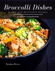 Broccoli Dishes: tasty and delicious dishes By Brendan Rivera Cover Image