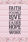 Faith Makes All Things Possible Love Makes All Things Easier Hope Makes All Things Work By Joyful Creations Cover Image